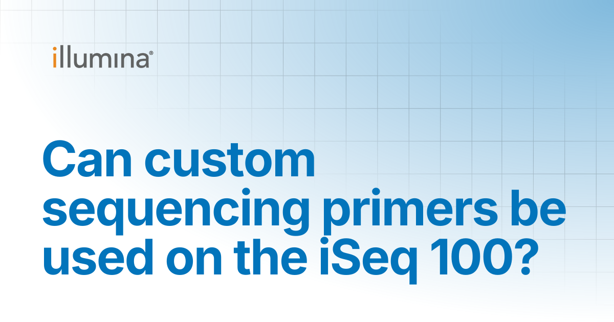 Can custom sequencing primers be used on the iSeq 100? | Illumina Knowledge