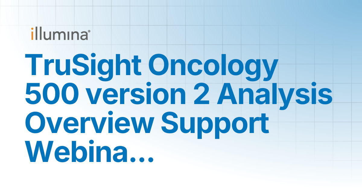 TruSight Oncology 500 version 2 Analysis Overview Support Webinar Video ...