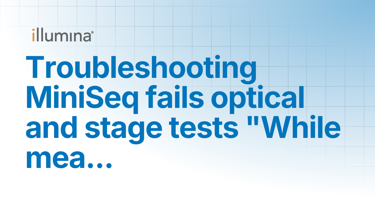 Troubleshooting MiniSeq fails optical and stage tests 