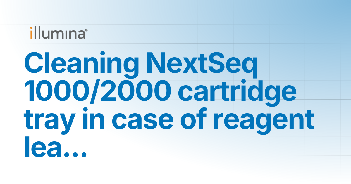 Cleaning NextSeq 1000/2000 cartridge tray in case of reagent leak ...