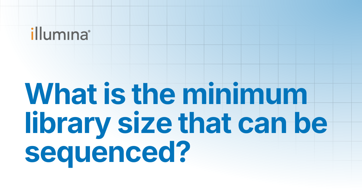 What is the minimum library size that can be sequenced? | Illumina ...