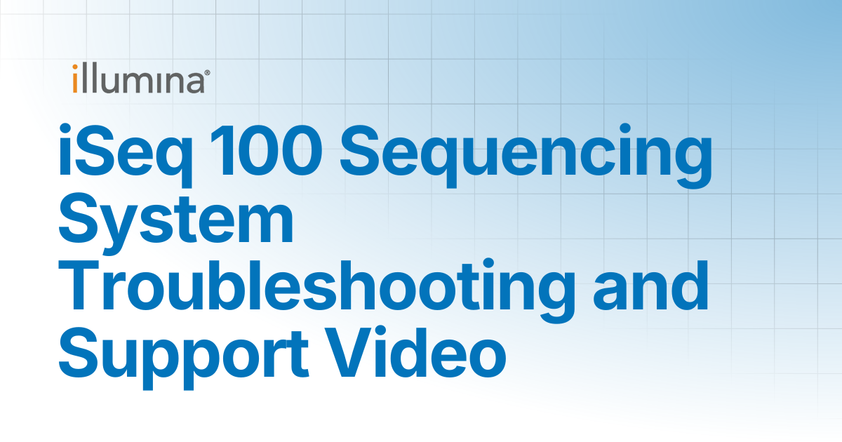 iSeq 100 Sequencing System: Troubleshooting and Support Video ...