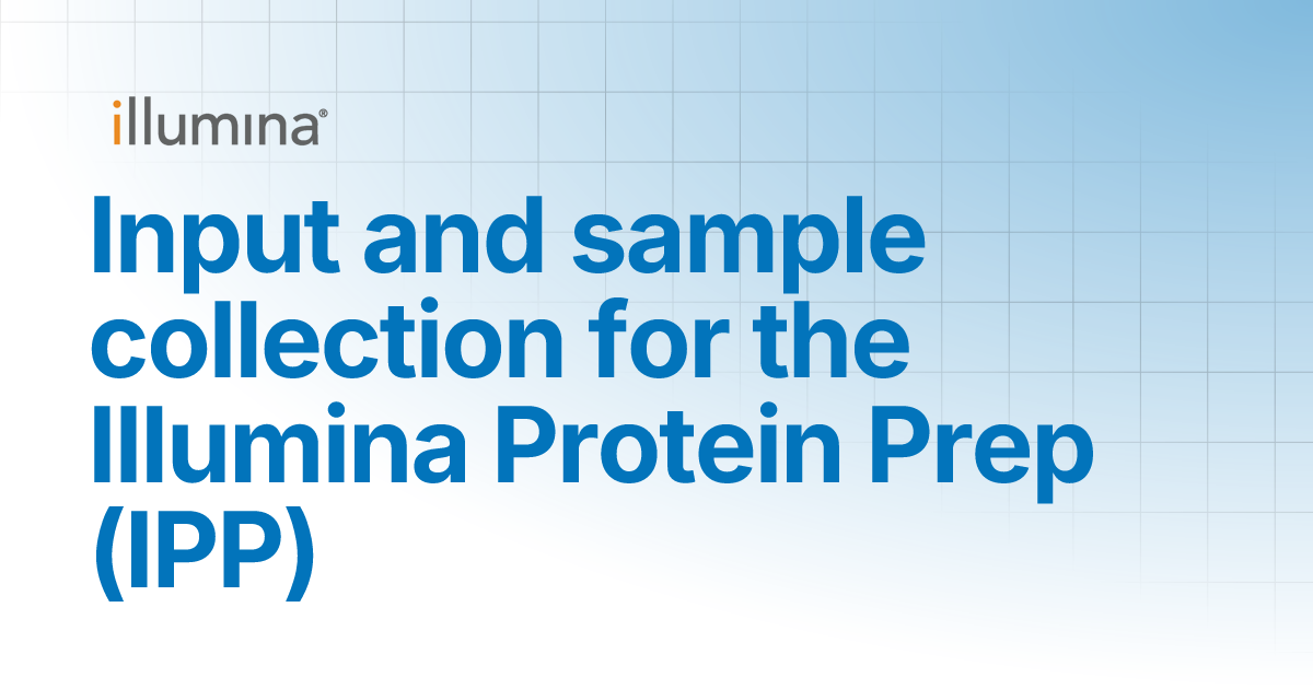 Input and sample collection for the Illumina Protein Prep (IPP ...