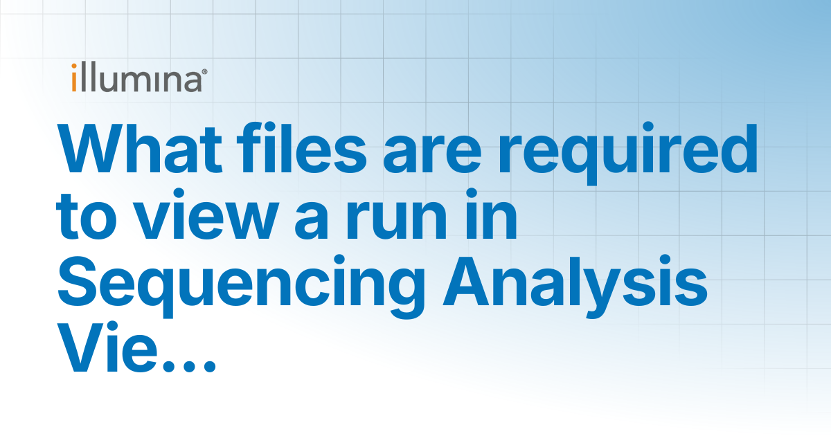 What files are required to view a run in Sequencing Analysis Viewer ...