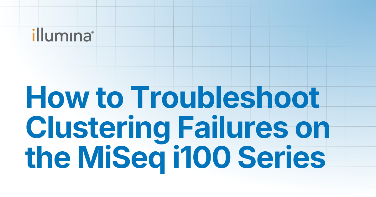 How to Troubleshoot Clustering Failures on the MiSeq i100 Series ...