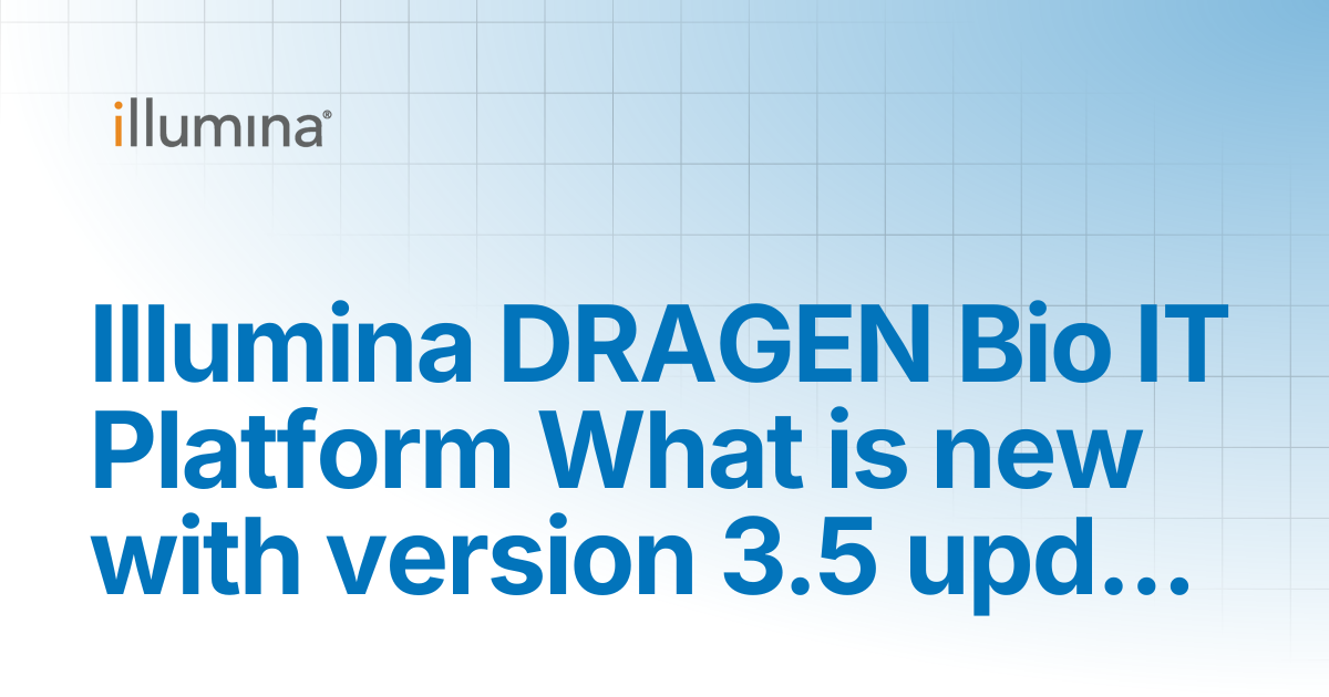 Illumina DRAGEN Bio IT Platform What is new with version 3.5 updates ...