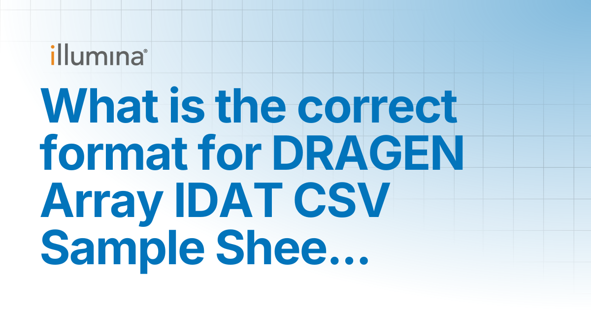 What is the correct format for DRAGEN Array IDAT CSV Sample Sheet ...