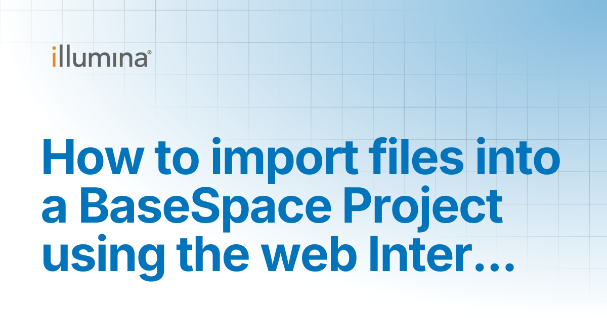 How to import files into a BaseSpace Project using the web Interface ...