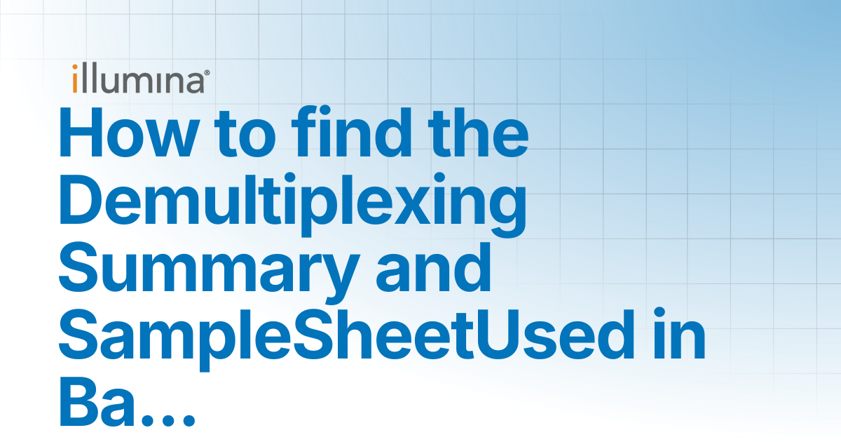 How to find the Demultiplexing Summary and SampleSheetUsed in BaseSpace ...