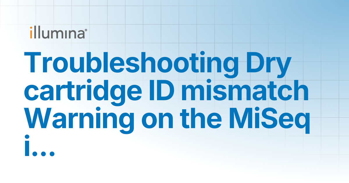 Troubleshooting Dry cartridge ID mismatch Warning on the MiSeq i100 ...