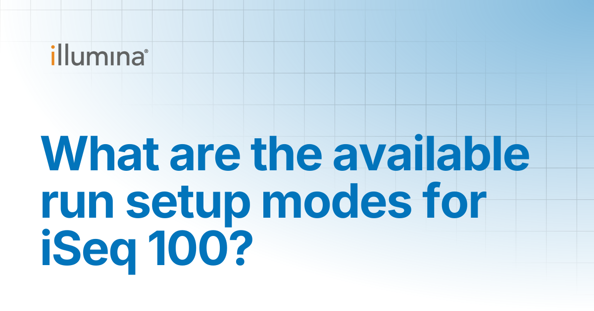 What are the available run setup modes for iSeq 100? | Illumina Knowledge