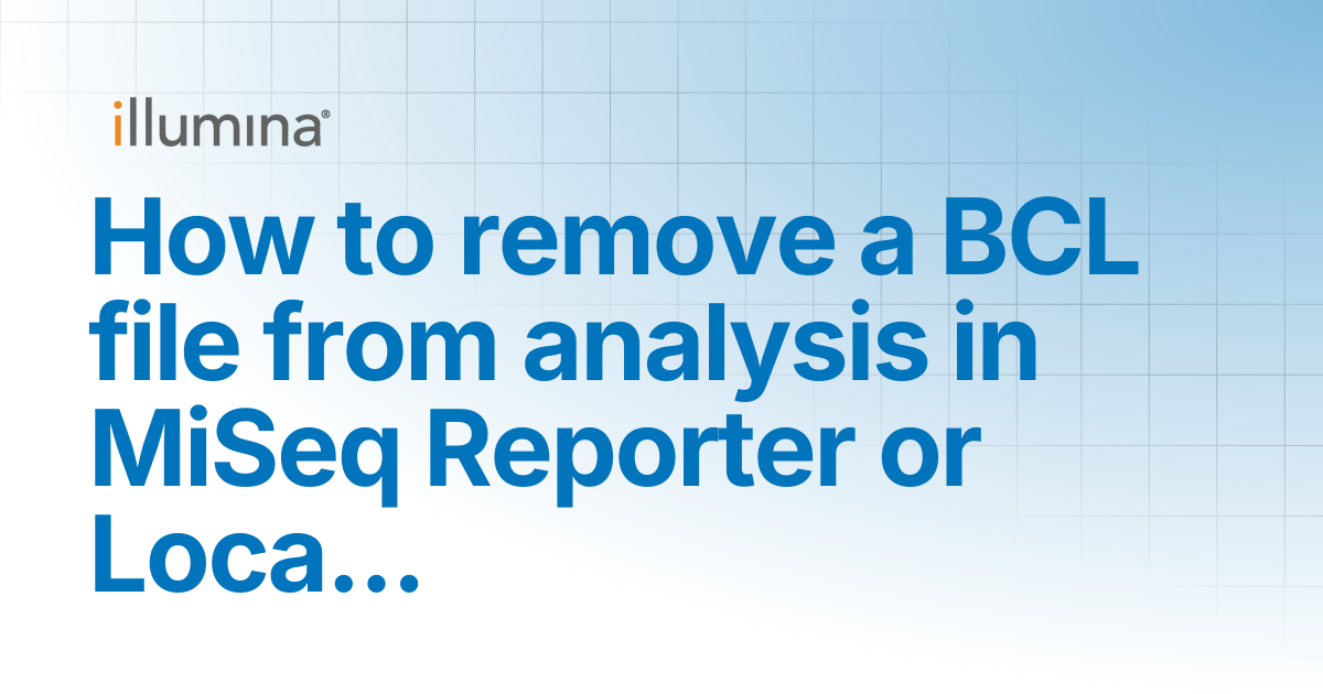 How to remove a BCL file from analysis in MiSeq Reporter or Local Run ...