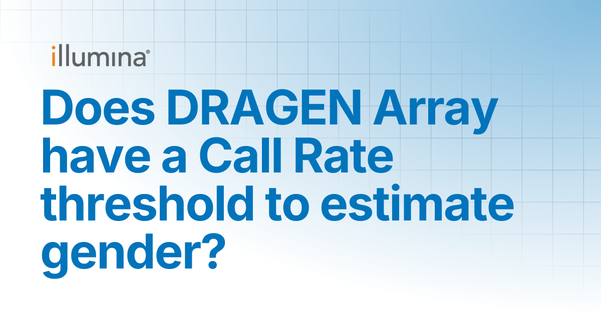 Does DRAGEN Array have a Call Rate limit to estimate gender? | Illumina ...