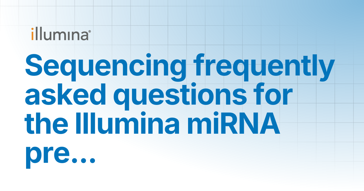 Sequencing frequently asked questions for the Illumina miRNA prep kit ...