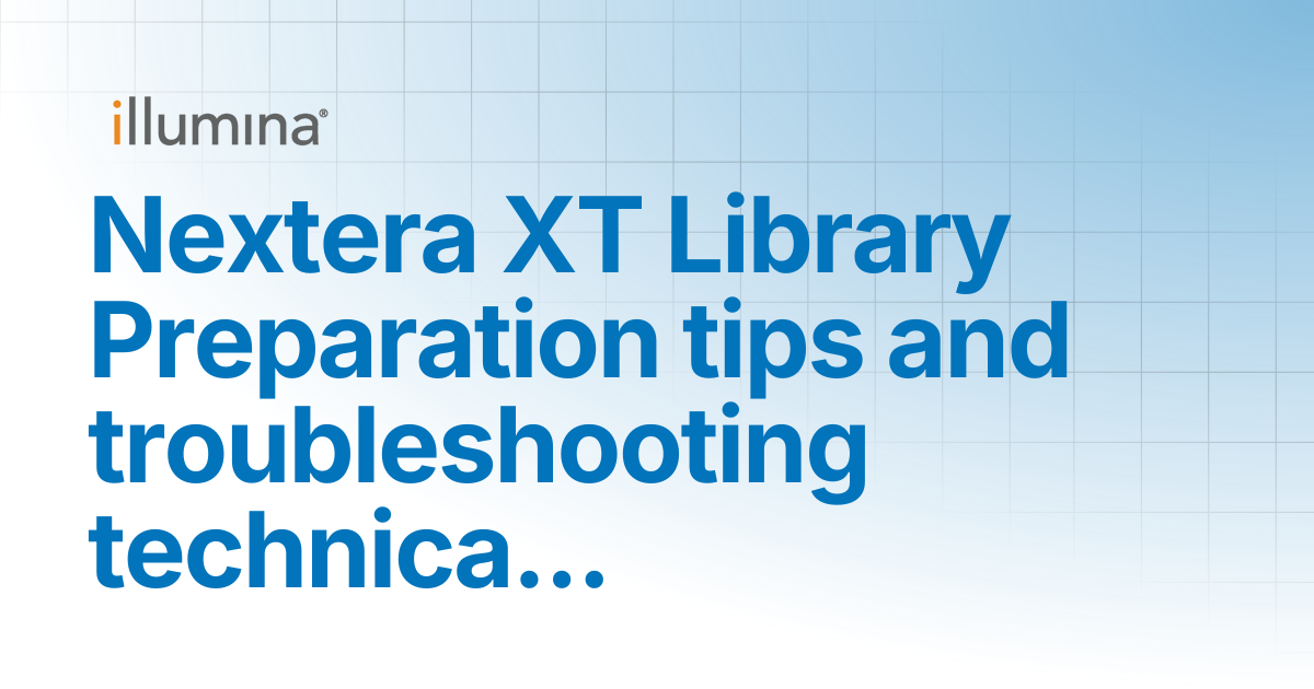Nextera XT Library Preparation tips and troubleshooting technical ...