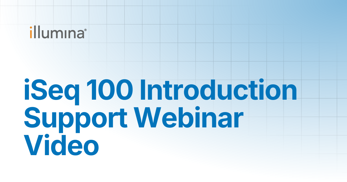 iSeq 100 Introduction Support Webinar Video | Illumina Knowledge