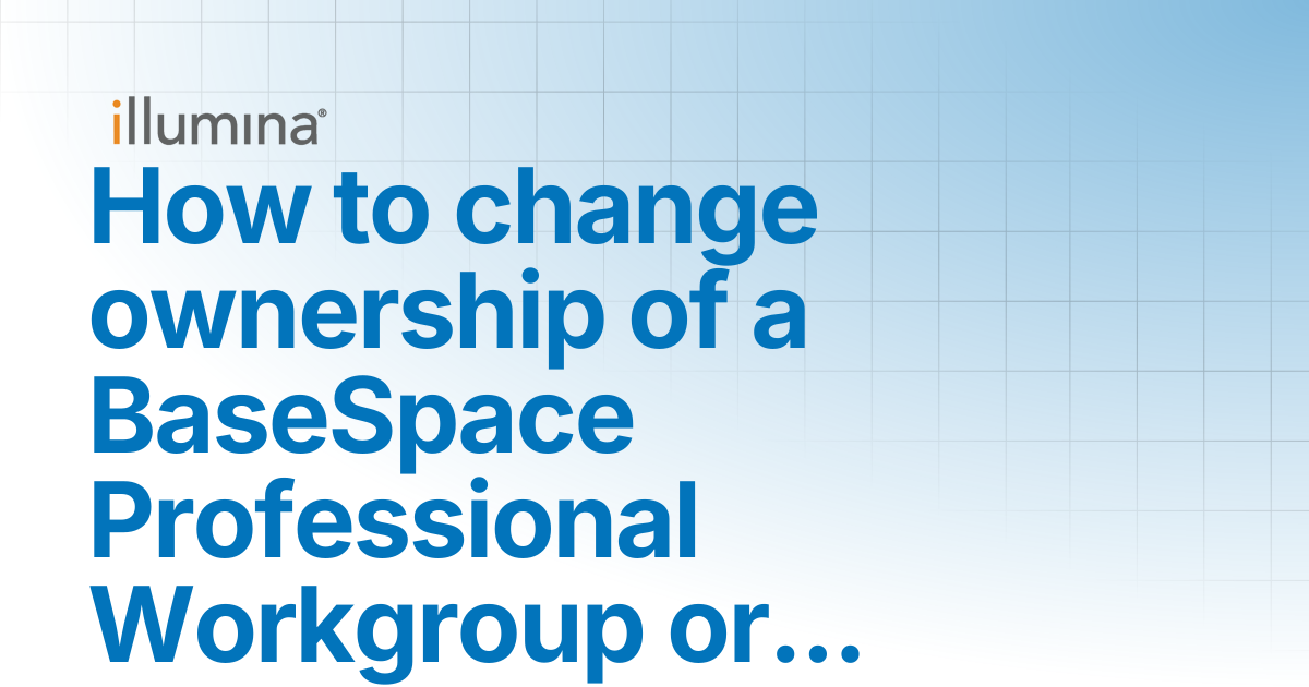 How to change ownership of a BaseSpace Professional Workgroup or ...