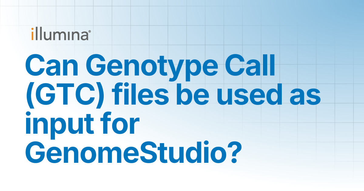 Can Genotype Call (GTC) files be used as input for GenomeStudio ...