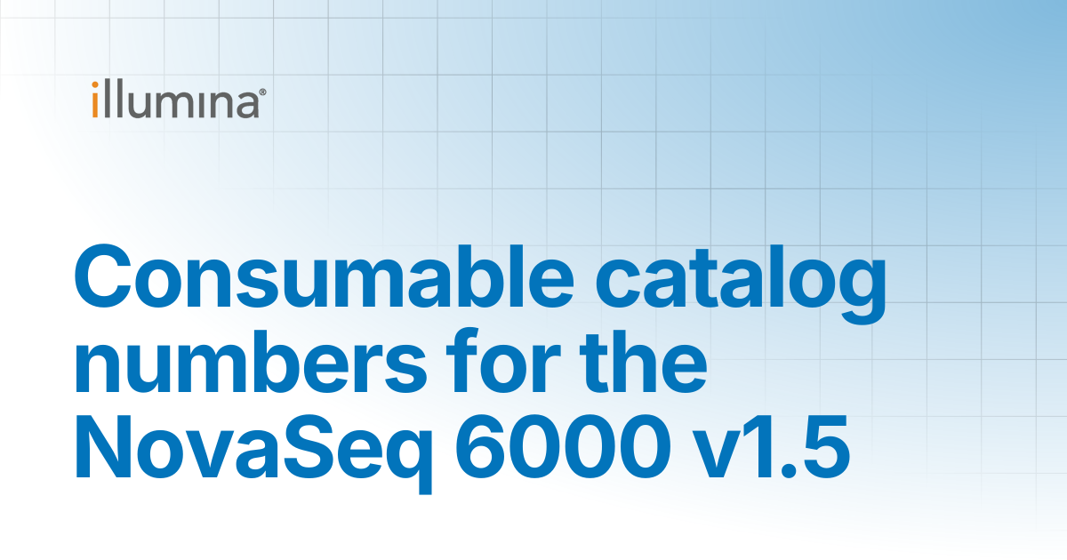 Consumable catalog numbers for the NovaSeq 6000 v1.5 | Illumina Knowledge