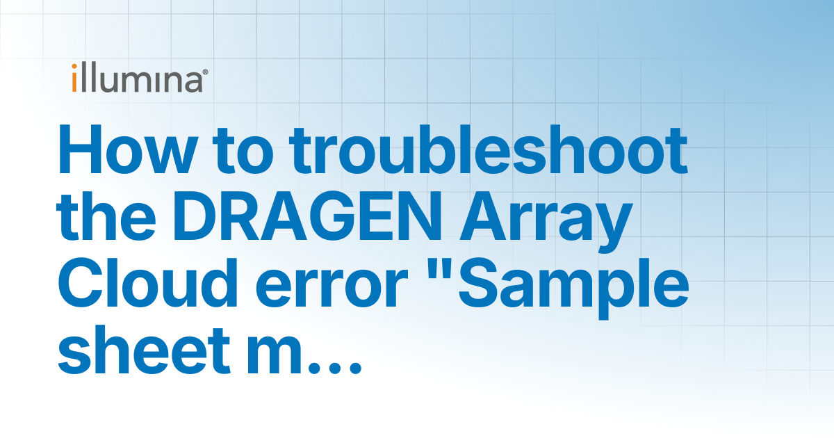 Troubleshooting DRAGEN Array Cloud error Sample sheet missing required ...