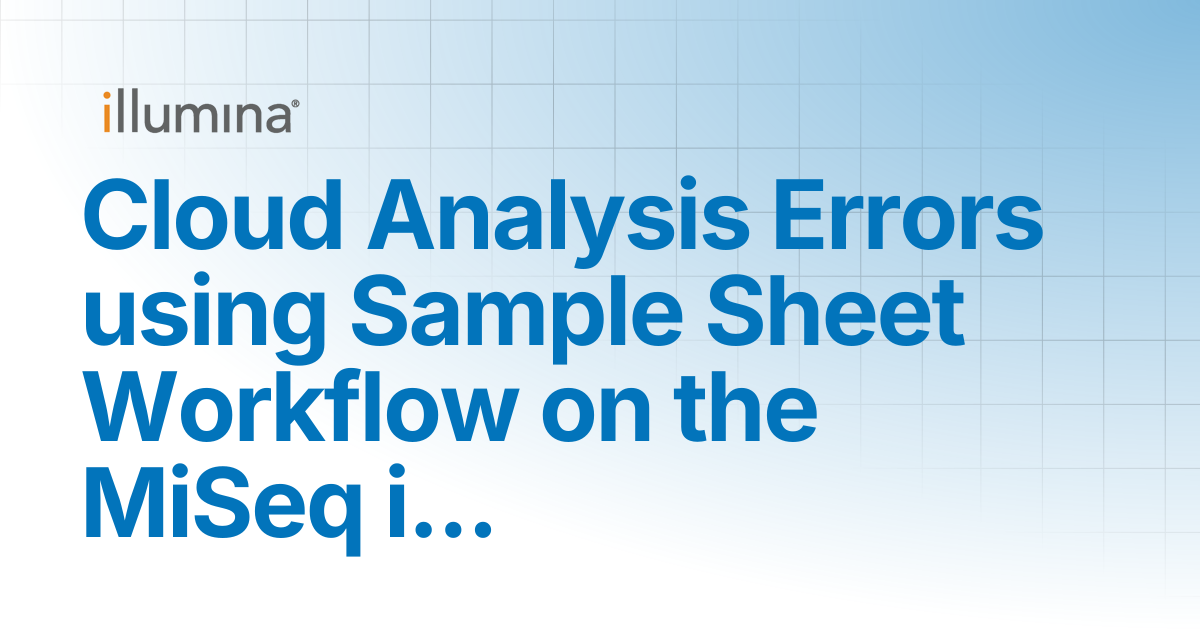 Cloud Analysis Errors using Sample Sheet Workflow on the MiSeq i100 ...