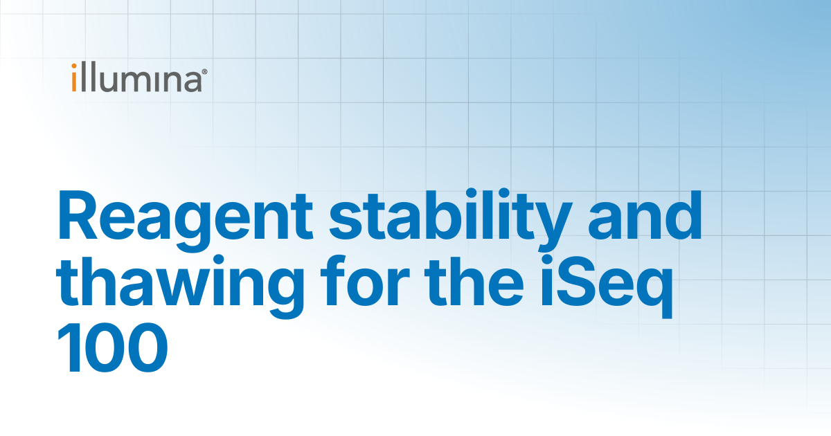 Reagent stability and thawing for the iSeq 100 | Illumina Knowledge