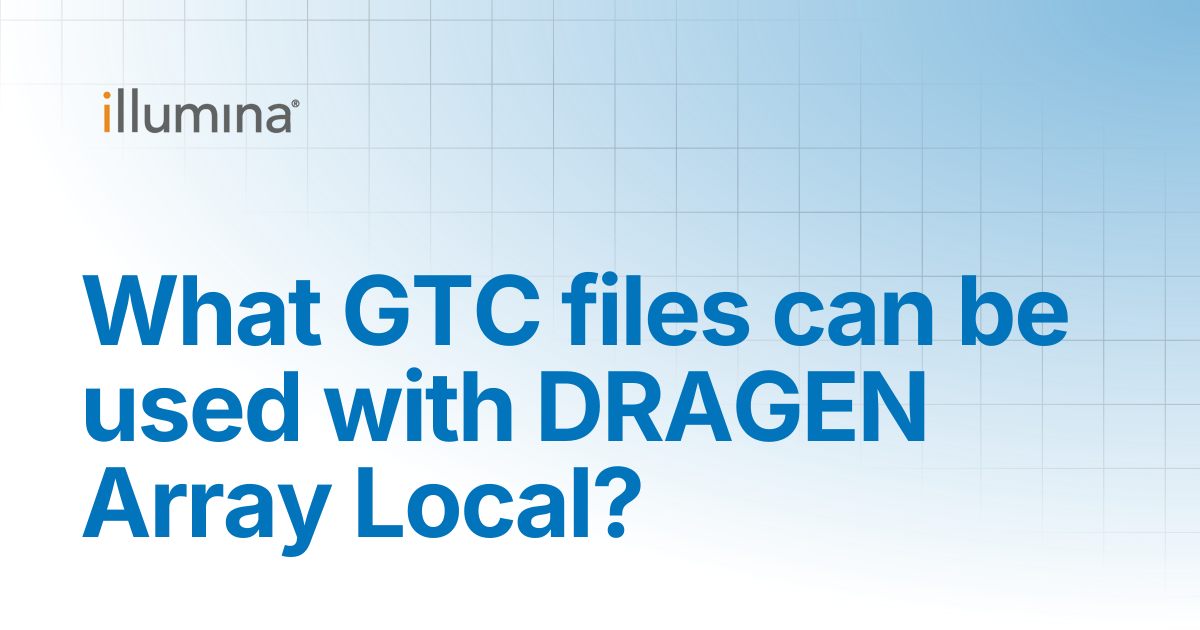 What GTC files can be used with DRAGEN Array Local? | Illumina Knowledge