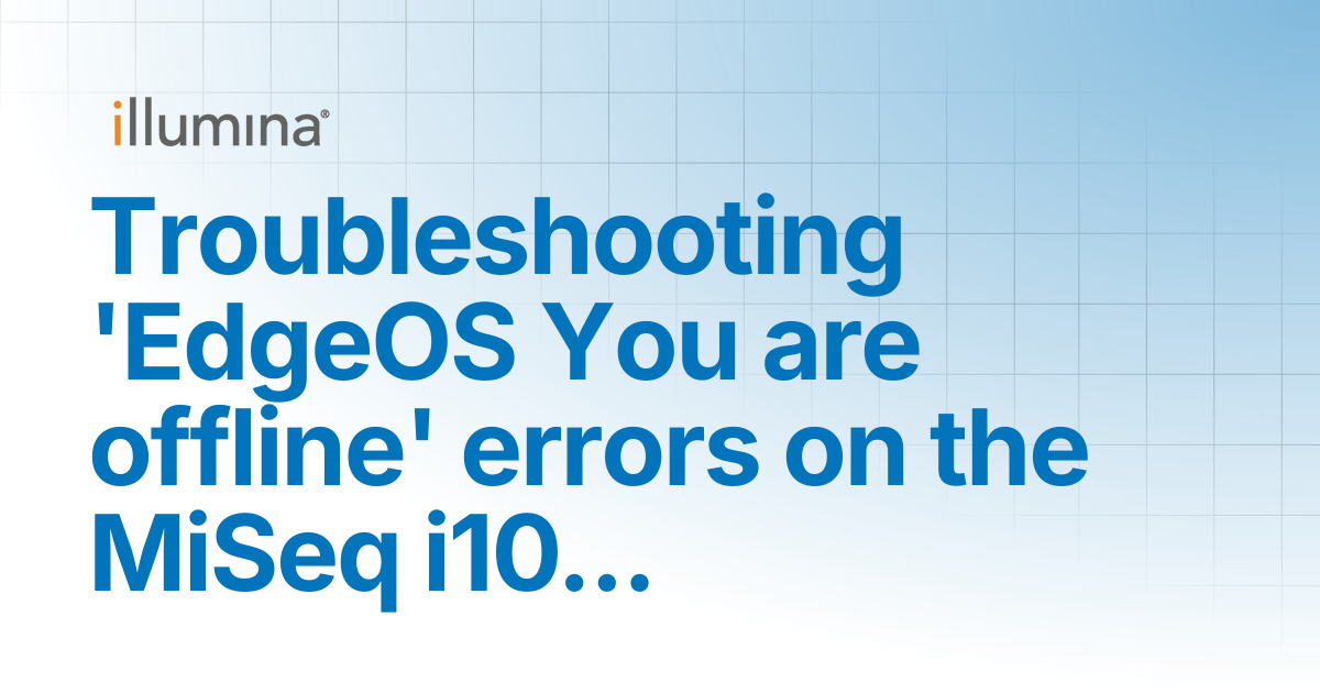 Troubleshooting 'EdgeOS You are offline' errors on the MiSeq i100 ...