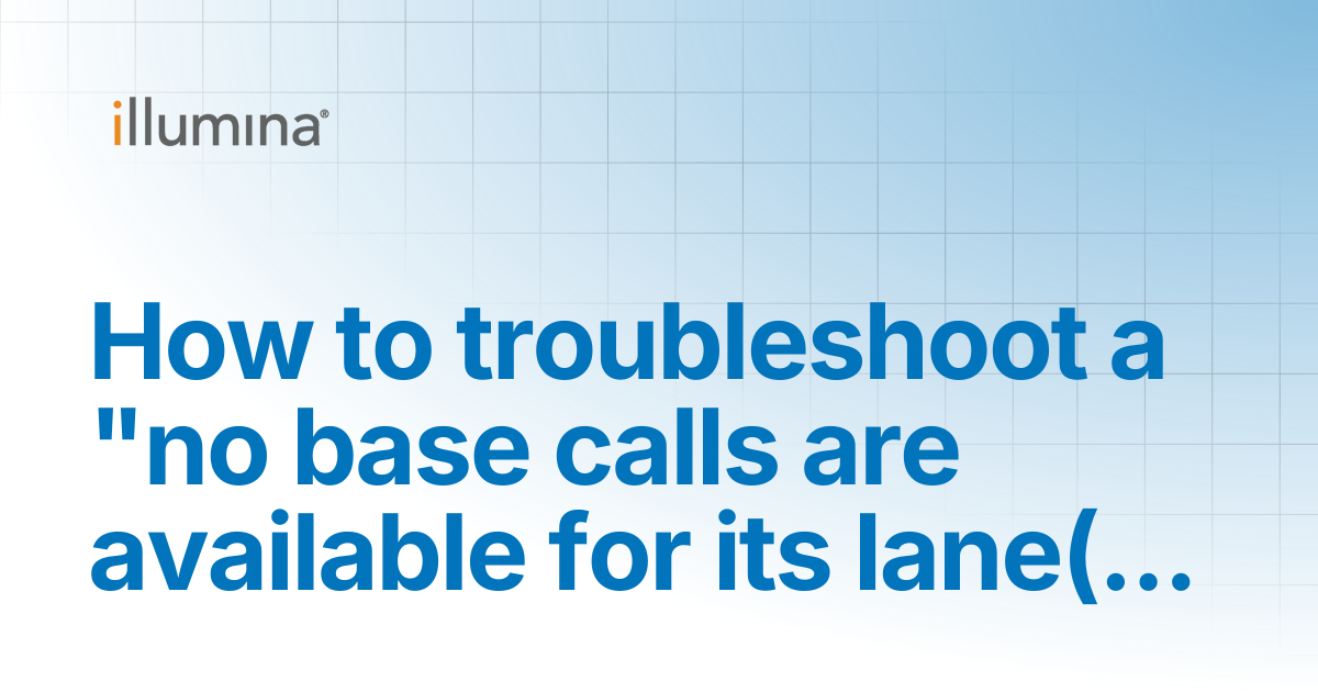 How to Troubleshoot a "no base calls are available for its lane(s ...