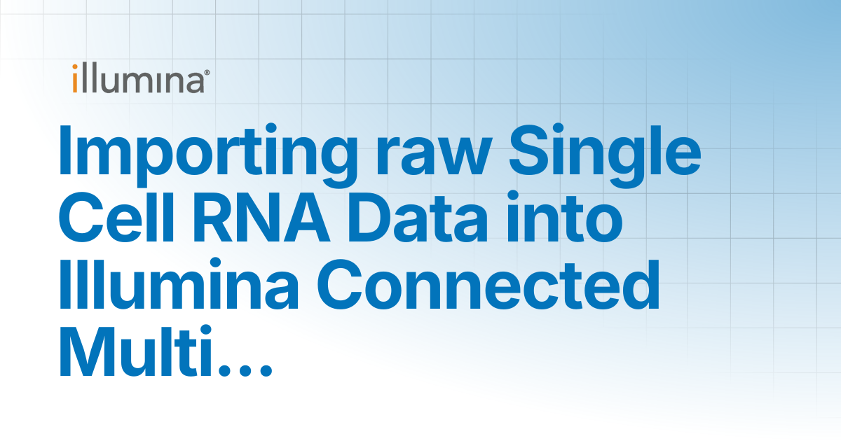 Importing raw Single Cell RNA Data into Illumina Connected Multiomics ...