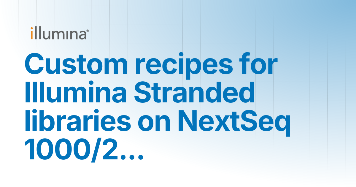 Custom recipes for Illumina Stranded libraries on NextSeq 1000/2000 ...