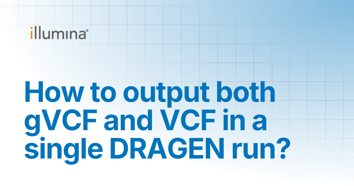 How to output both gVCF and VCF in a single DRAGEN run? | Illumina ...