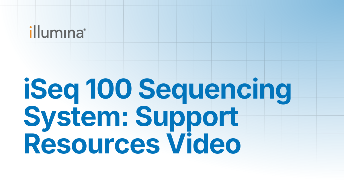 iSeq 100 Sequencing System: Support Resources Video | Illumina Knowledge