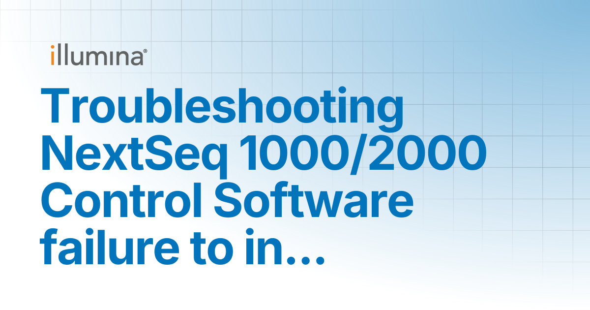 Troubleshooting NextSeq 1000/2000 Control Software failure to ...