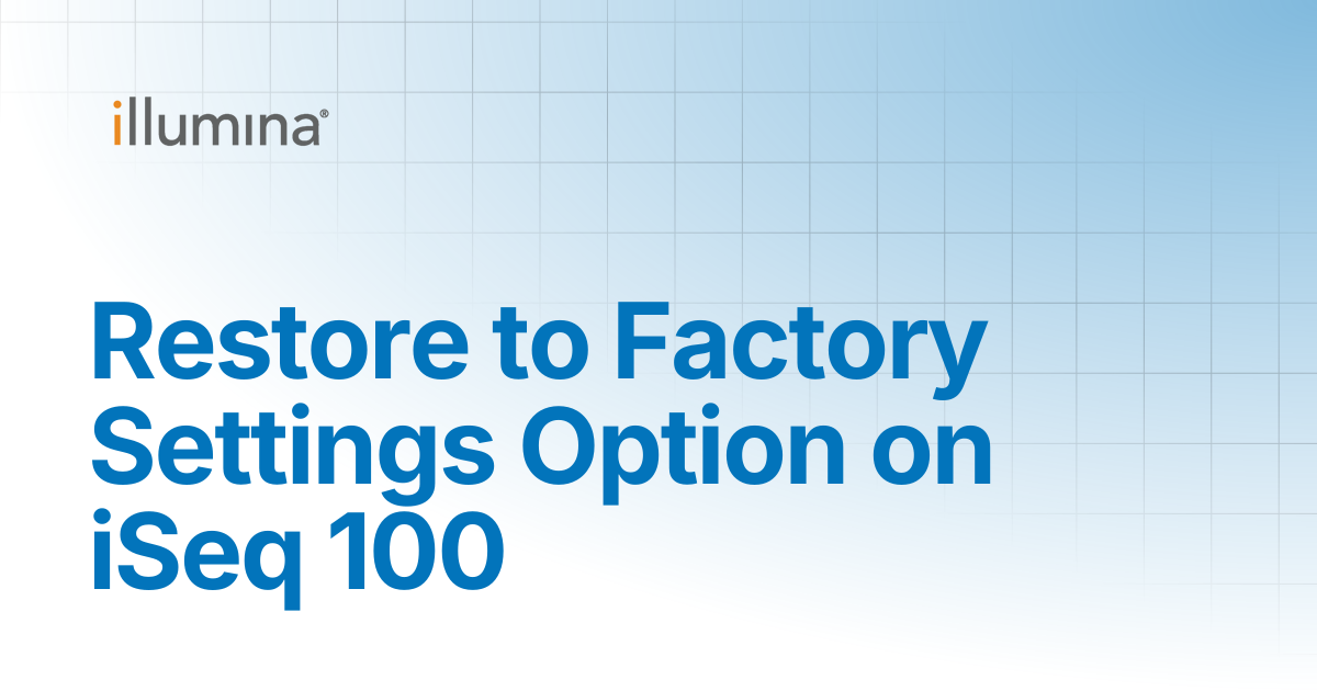 Restore to Factory Settings Option on iSeq 100 | Illumina Knowledge